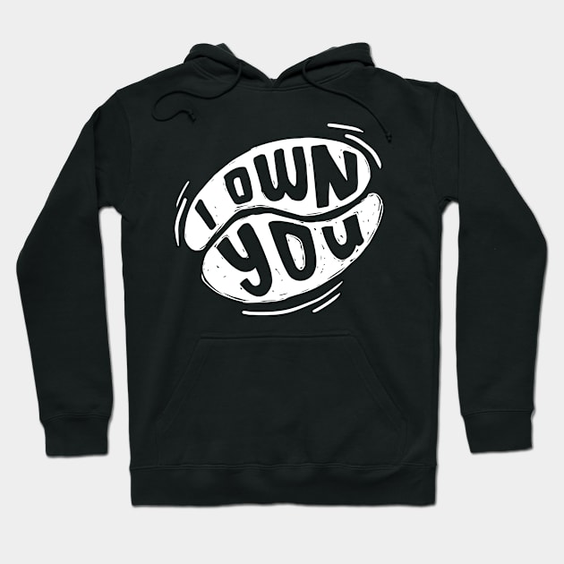 I own you Hoodie by Teefold